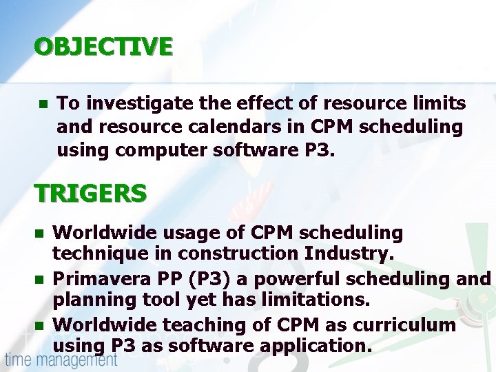 OBJECTIVE n To investigate the effect of resource limits and resource calendars in CPM
