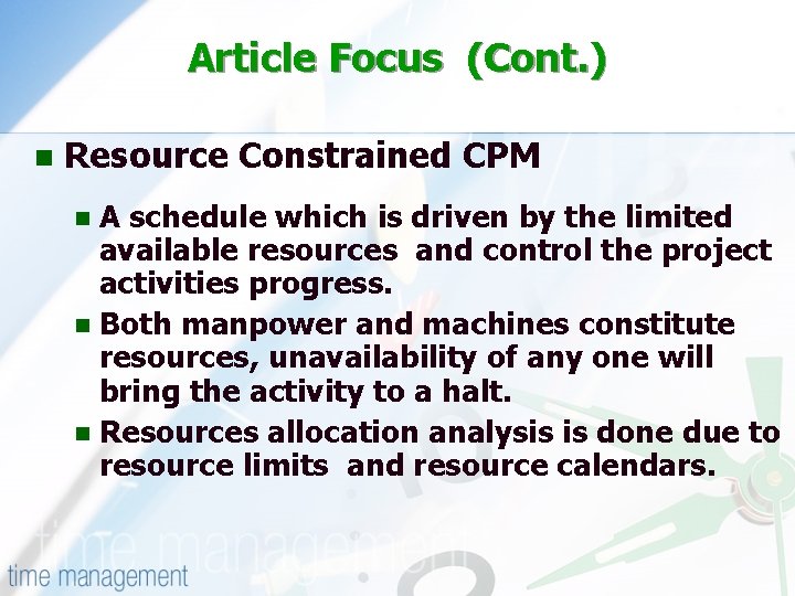 Article Focus (Cont. ) n Resource Constrained CPM A schedule which is driven by