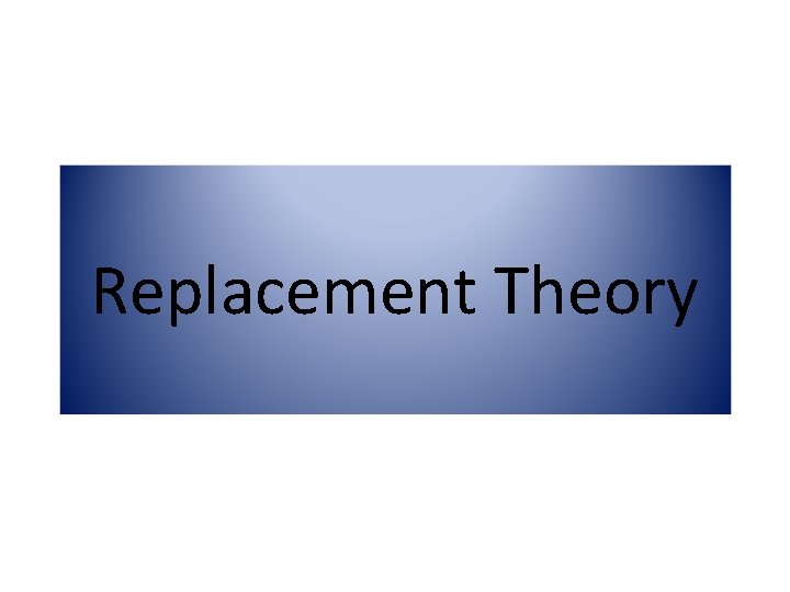 Replacement Theory 