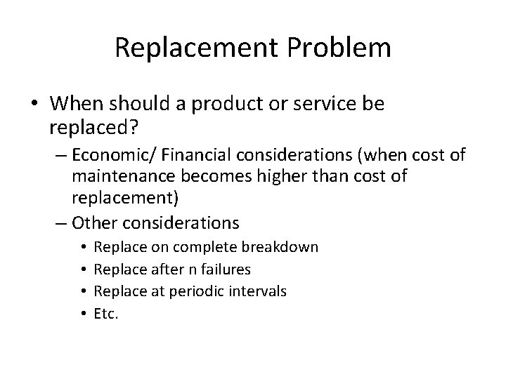 Replacement Problem • When should a product or service be replaced? – Economic/ Financial