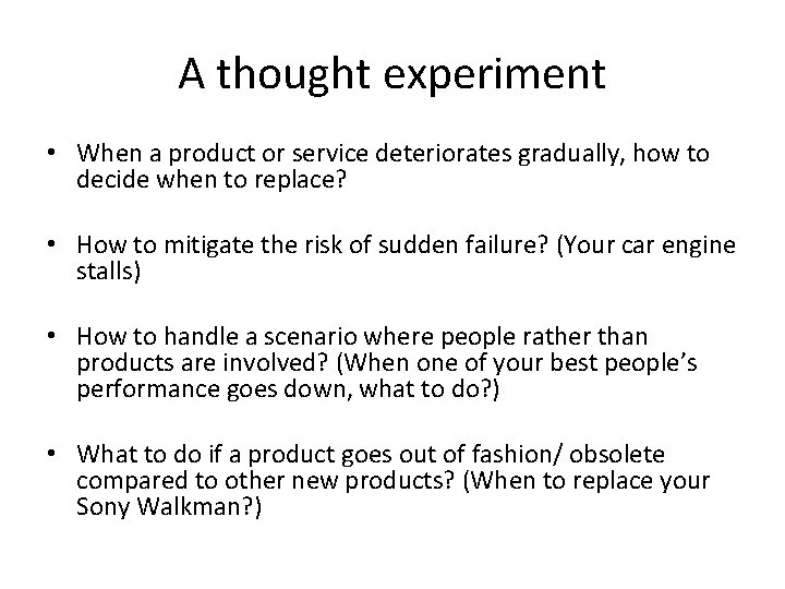 A thought experiment • When a product or service deteriorates gradually, how to decide