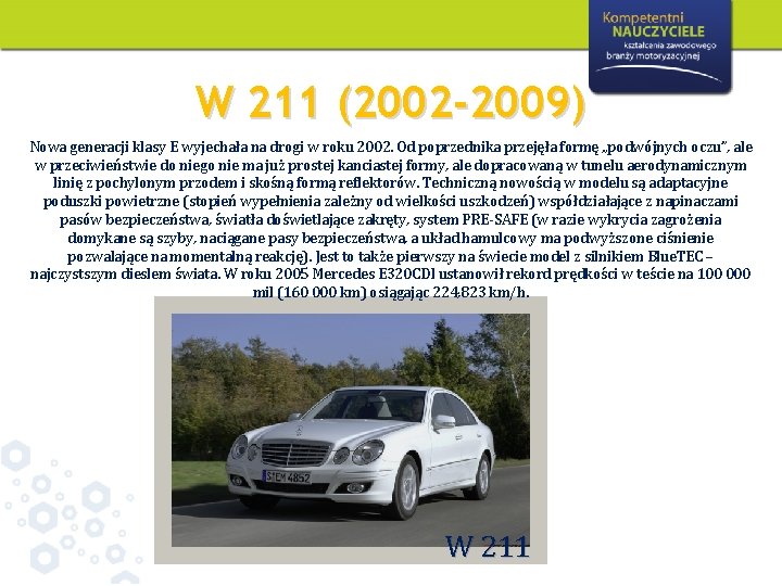 W 211 (2002 -2009) Nowa generacji klasy E wyjechała na drogi w roku 2002.
