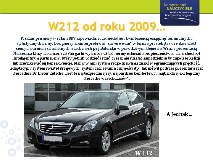 W 212 od roku 2009… Podczas premiery w roku 2009 zapowiadano, że model jest