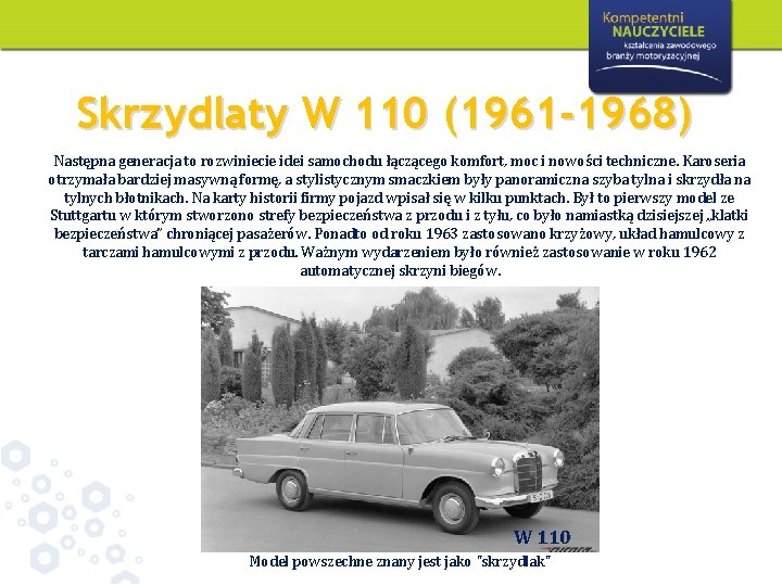 Skrzydlaty W 110 (1961 -1968) Następna generacja to rozwiniecie idei samochodu łączącego komfort, moc