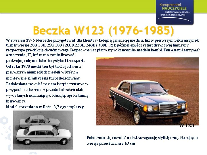 Beczka W 123 (1976 -1985) W styczniu 1976 Mercedes przygotował dla klientów kolejną generację