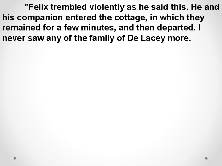 "Felix trembled violently as he said this. He and his companion entered the cottage,