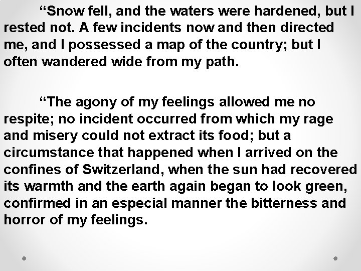 “Snow fell, and the waters were hardened, but I rested not. A few incidents