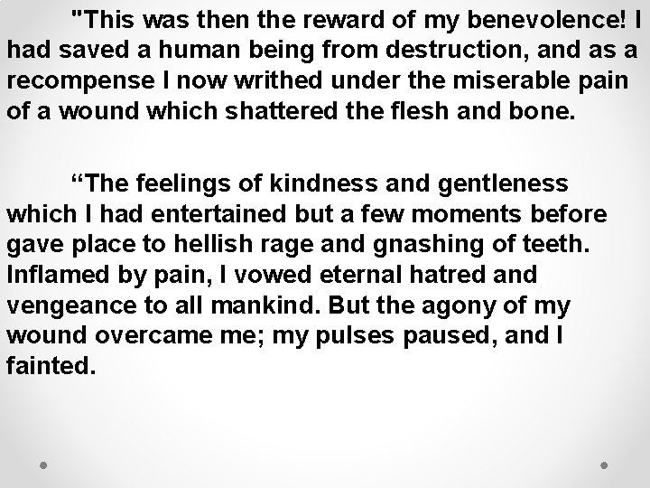 "This was then the reward of my benevolence! I had saved a human being