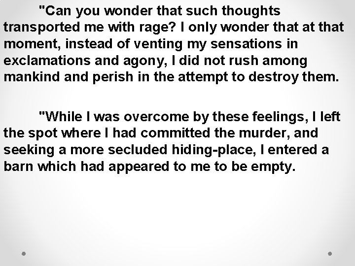 "Can you wonder that such thoughts transported me with rage? I only wonder that