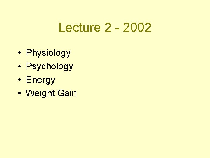 Lecture 2 - 2002 • • Physiology Psychology Energy Weight Gain 