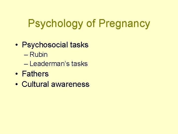 Psychology of Pregnancy • Psychosocial tasks – Rubin – Leaderman’s tasks • Fathers •