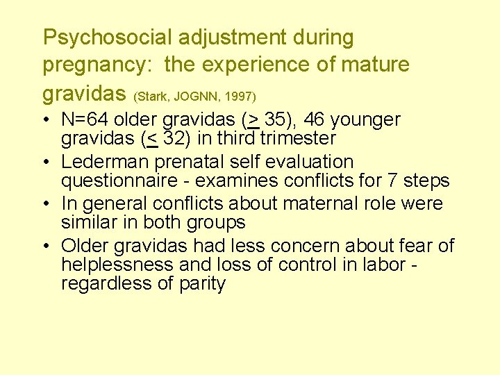 Psychosocial adjustment during pregnancy: the experience of mature gravidas (Stark, JOGNN, 1997) • N=64