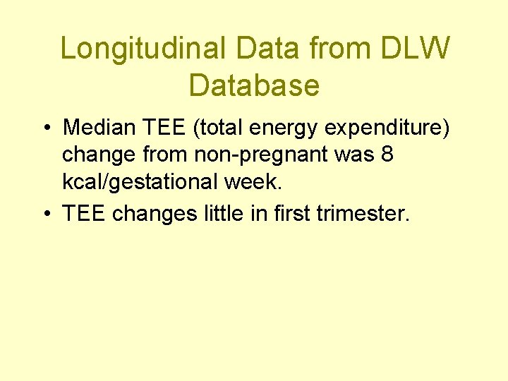 Longitudinal Data from DLW Database • Median TEE (total energy expenditure) change from non-pregnant