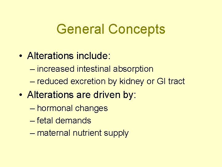General Concepts • Alterations include: – increased intestinal absorption – reduced excretion by kidney