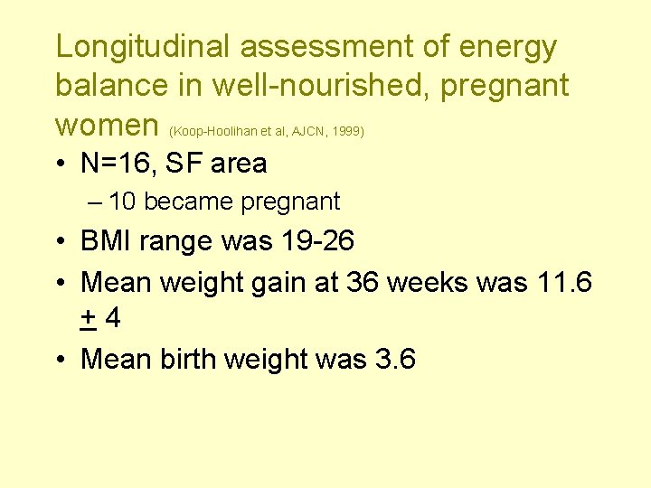 Longitudinal assessment of energy balance in well-nourished, pregnant women (Koop-Hoolihan et al, AJCN, 1999)