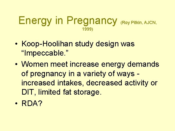 Energy in Pregnancy (Roy Pitkin, AJCN, 1999) • Koop-Hoolihan study design was “Impeccable. ”