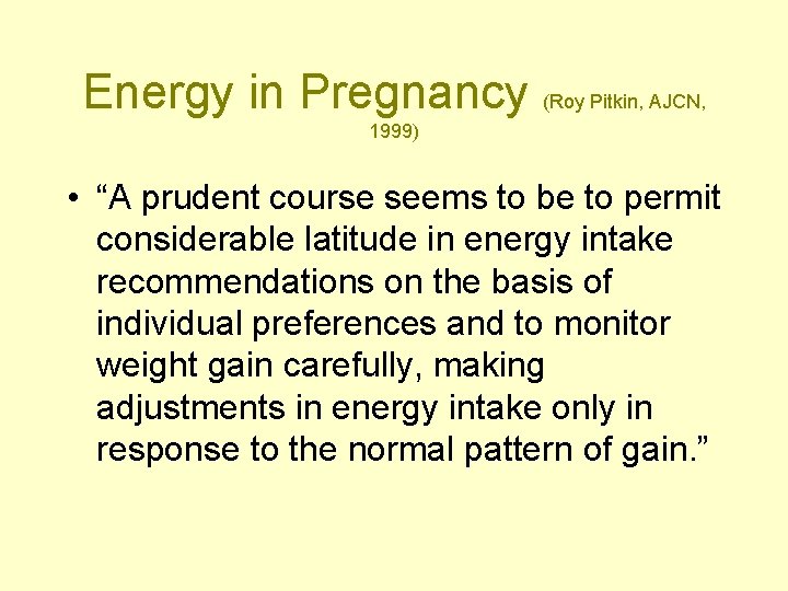 Energy in Pregnancy (Roy Pitkin, AJCN, 1999) • “A prudent course seems to be