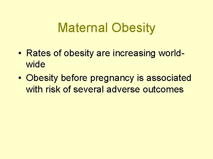 Maternal Obesity • Rates of obesity are increasing worldwide • Obesity before pregnancy is