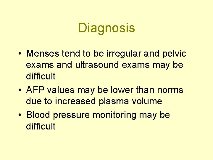 Diagnosis • Menses tend to be irregular and pelvic exams and ultrasound exams may