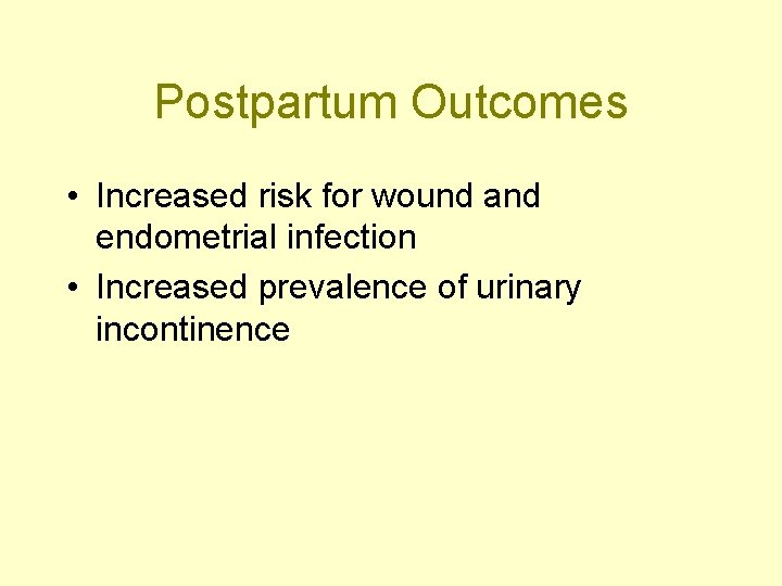 Postpartum Outcomes • Increased risk for wound and endometrial infection • Increased prevalence of