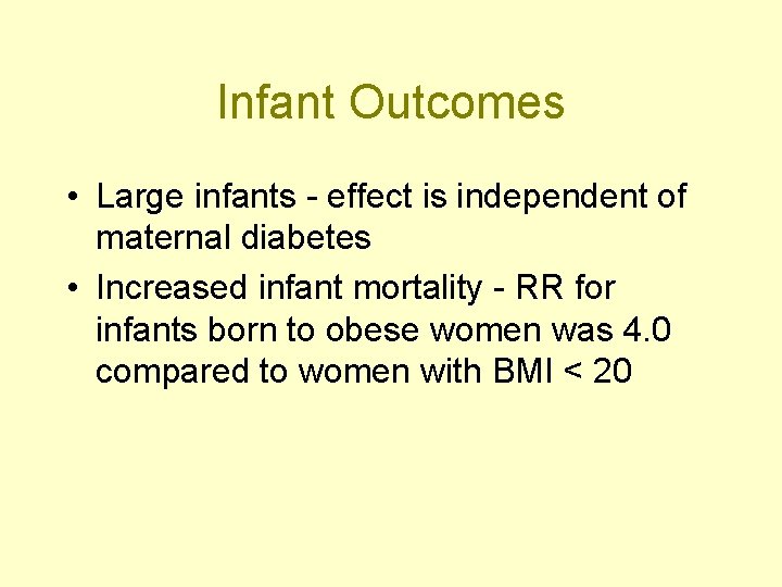 Infant Outcomes • Large infants - effect is independent of maternal diabetes • Increased