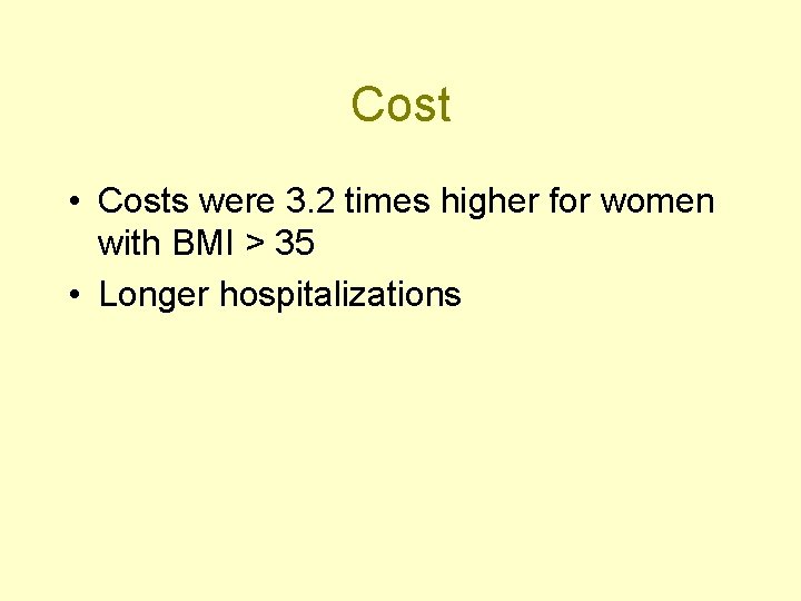 Cost • Costs were 3. 2 times higher for women with BMI > 35