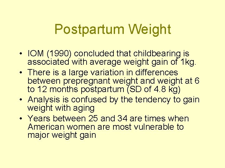 Postpartum Weight • IOM (1990) concluded that childbearing is associated with average weight gain