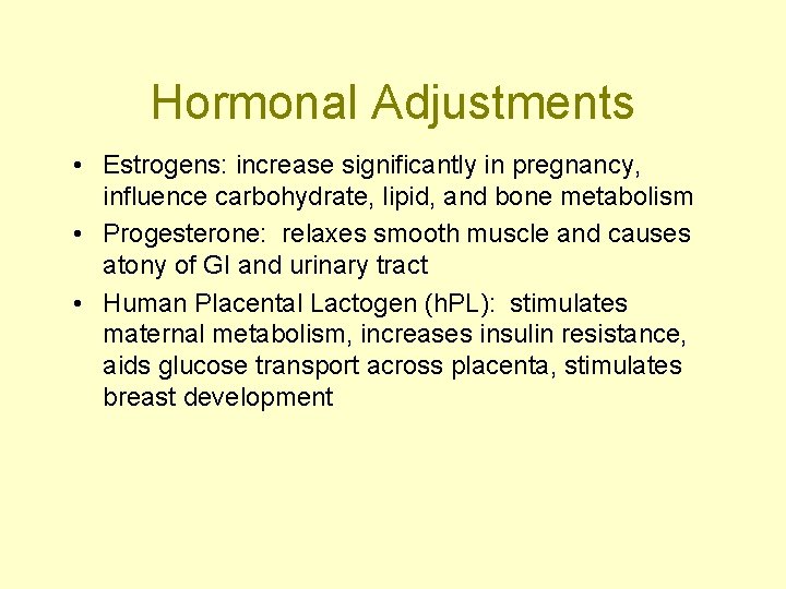 Hormonal Adjustments • Estrogens: increase significantly in pregnancy, influence carbohydrate, lipid, and bone metabolism