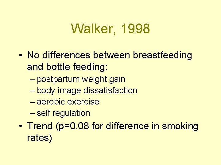 Walker, 1998 • No differences between breastfeeding and bottle feeding: – postpartum weight gain