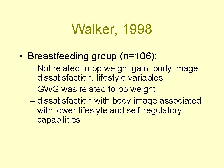 Walker, 1998 • Breastfeeding group (n=106): – Not related to pp weight gain: body