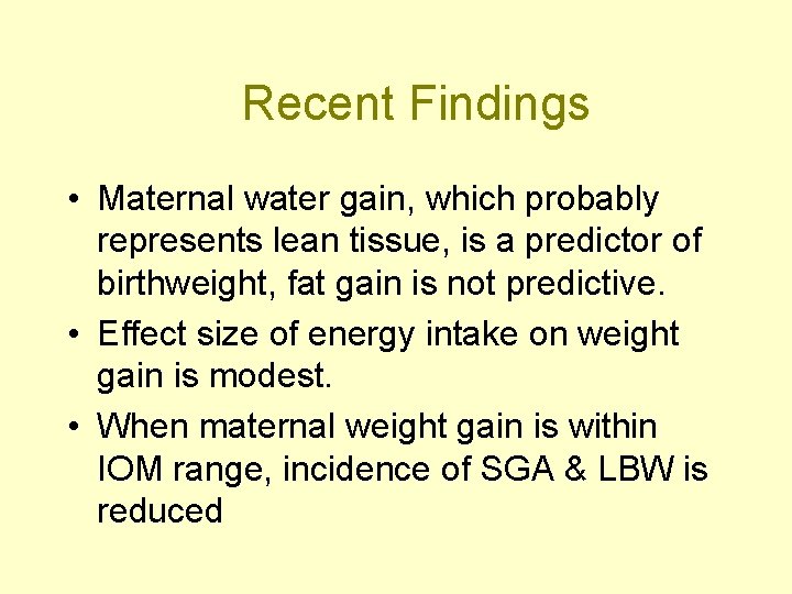 Recent Findings • Maternal water gain, which probably represents lean tissue, is a predictor