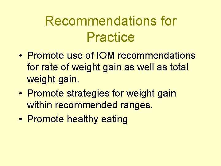 Recommendations for Practice • Promote use of IOM recommendations for rate of weight gain