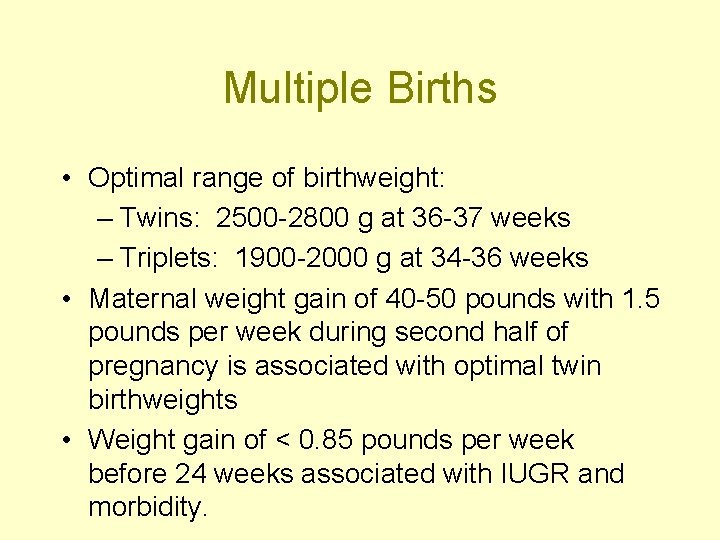 Multiple Births • Optimal range of birthweight: – Twins: 2500 -2800 g at 36