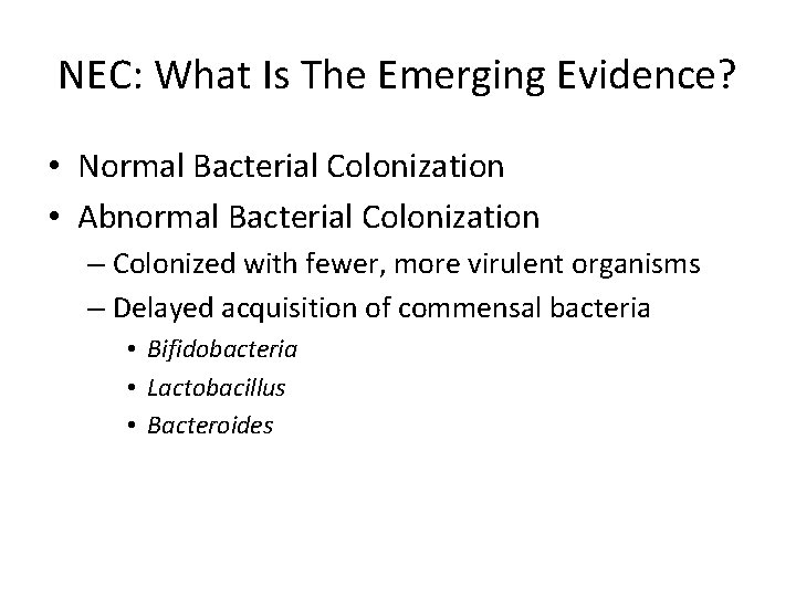 NEC: What Is The Emerging Evidence? • Normal Bacterial Colonization • Abnormal Bacterial Colonization