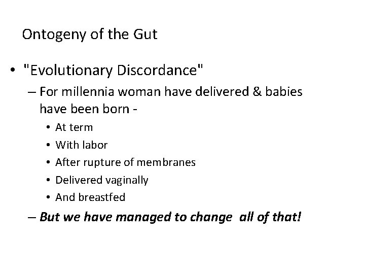 Ontogeny of the Gut • "Evolutionary Discordance" – For millennia woman have delivered &
