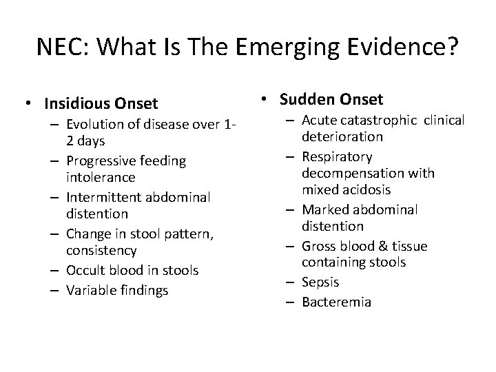 NEC: What Is The Emerging Evidence? • Insidious Onset – Evolution of disease over