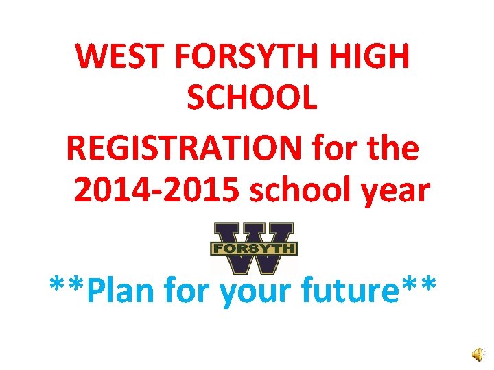 WEST FORSYTH HIGH SCHOOL REGISTRATION for the 2014 -2015 school year **Plan for your