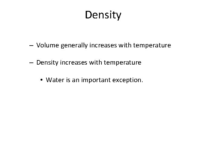 Density – Volume generally increases with temperature – Density increases with temperature • Water Density – Volume generally increases with temperature – Density increases with temperature • Water