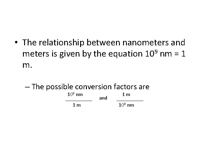 • The relationship between nanometers and meters is given by the equation 109 • The relationship between nanometers and meters is given by the equation 109