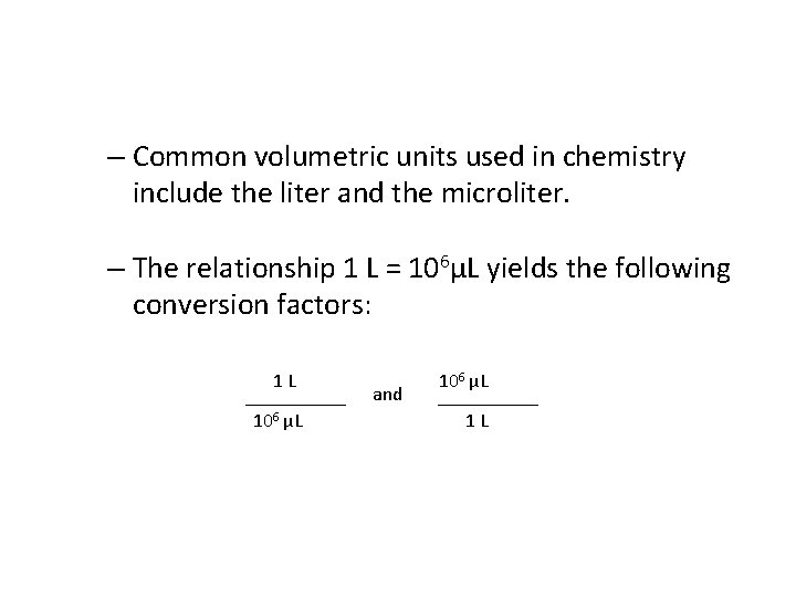 – Common volumetric units used in chemistry include the liter and the microliter. – – Common volumetric units used in chemistry include the liter and the microliter. –
