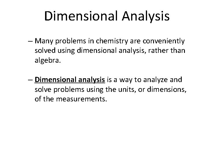 Dimensional Analysis – Many problems in chemistry are conveniently solved using dimensional analysis, rather Dimensional Analysis – Many problems in chemistry are conveniently solved using dimensional analysis, rather