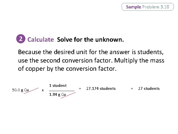 Sample Problem 3. 10 2 Calculate Solve for the unknown. Because the desired unit Sample Problem 3. 10 2 Calculate Solve for the unknown. Because the desired unit