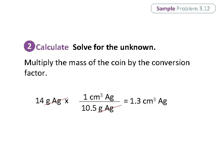 Sample Problem 3. 12 2 Calculate Solve for the unknown. Multiply the mass of Sample Problem 3. 12 2 Calculate Solve for the unknown. Multiply the mass of