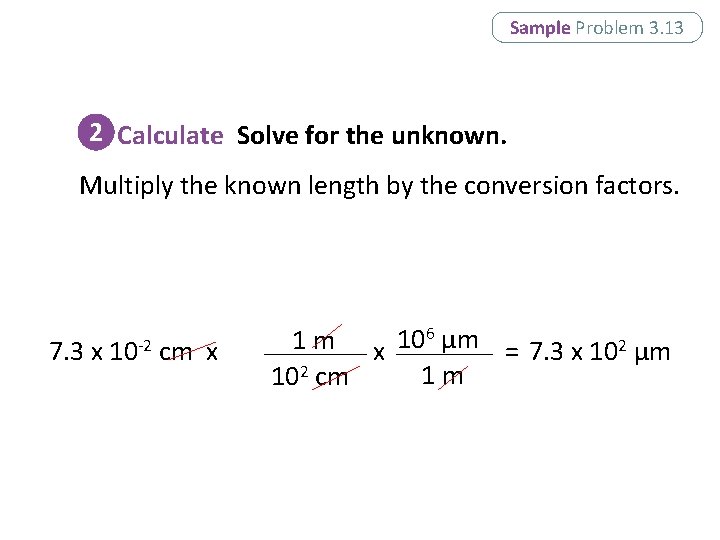 Sample Problem 3. 13 2 Calculate Solve for the unknown. Multiply the known length Sample Problem 3. 13 2 Calculate Solve for the unknown. Multiply the known length
