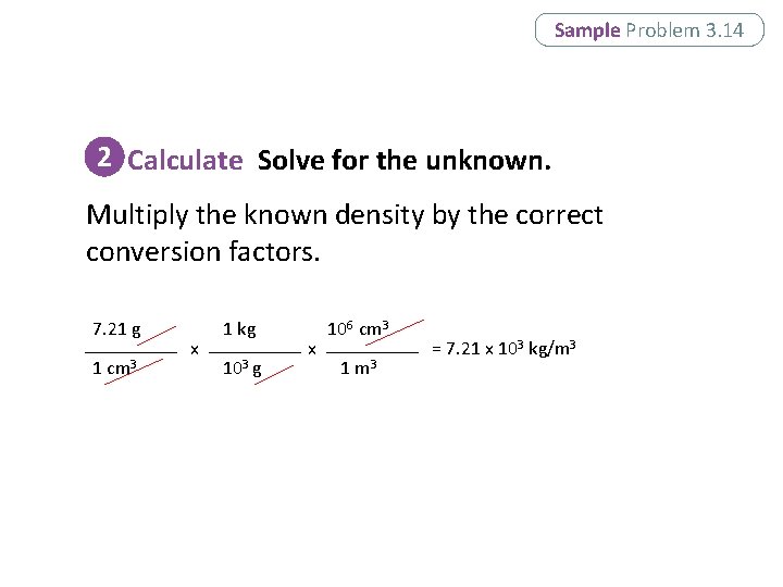 Sample Problem 3. 14 2 Calculate Solve for the unknown. Multiply the known density Sample Problem 3. 14 2 Calculate Solve for the unknown. Multiply the known density