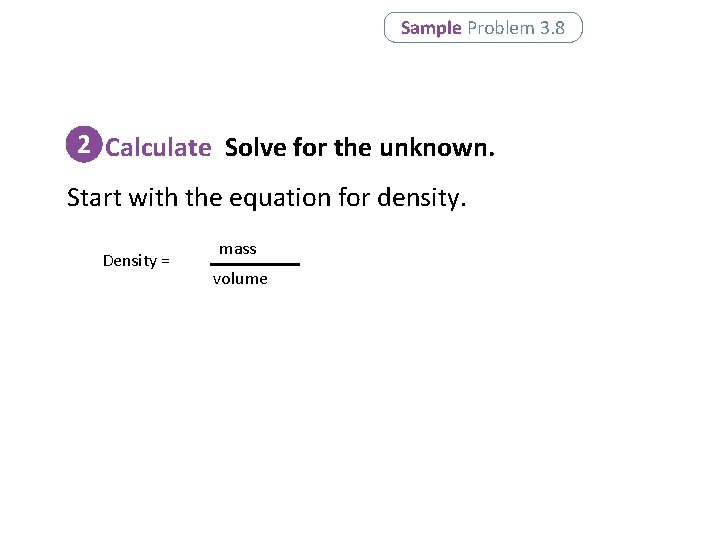Sample Problem 3. 8 2 Calculate Solve for the unknown. Start with the equation Sample Problem 3. 8 2 Calculate Solve for the unknown. Start with the equation