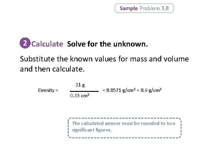 Sample Problem 3. 8 2 Calculate Solve for the unknown. Substitute the known values Sample Problem 3. 8 2 Calculate Solve for the unknown. Substitute the known values