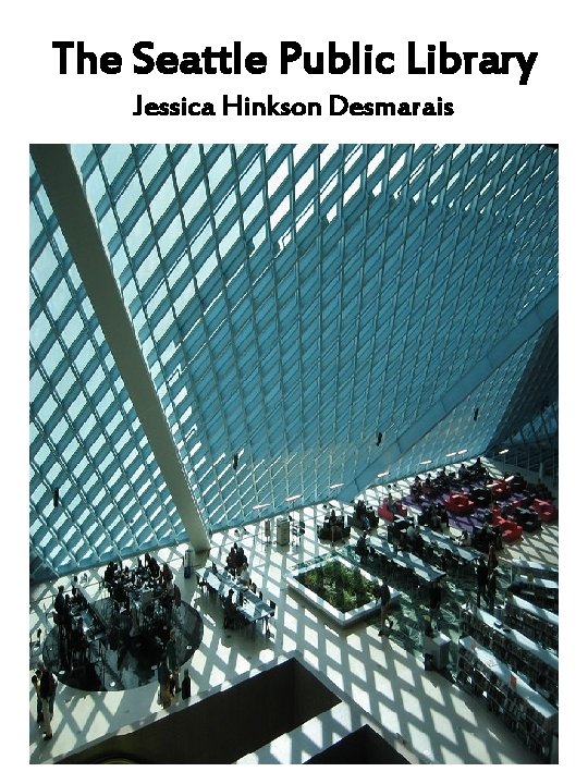 The Seattle Public Library Jessica Hinkson Desmarais 