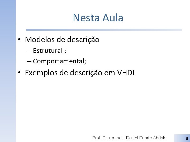 Nesta Aula • Modelos de descrição – Estrutural ; – Comportamental; • Exemplos de
