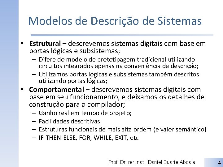 Modelos de Descrição de Sistemas • Estrutural – descrevemos sistemas digitais com base em